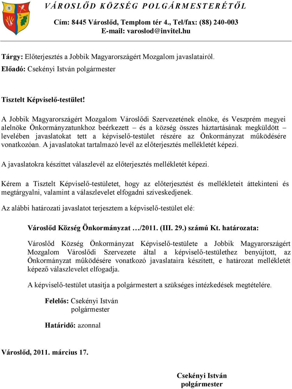 A Jobbik Magyarországért Mozgalom Városlődi Szervezetének elnöke, és Veszprém megyei alelnöke Önkormányzatunkhoz beérkezett és a község összes háztartásának megküldött levelében javaslatokat tett a