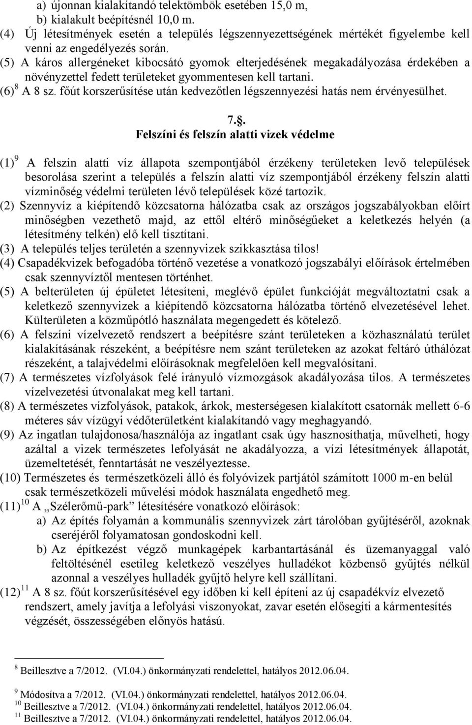 (5) A káros allergéneket kibocsátó gyomok elterjedésének megakadályozása érdekében a növényzettel fedett területeket gyommentesen kell tartani. (6) 8 A 8 sz.