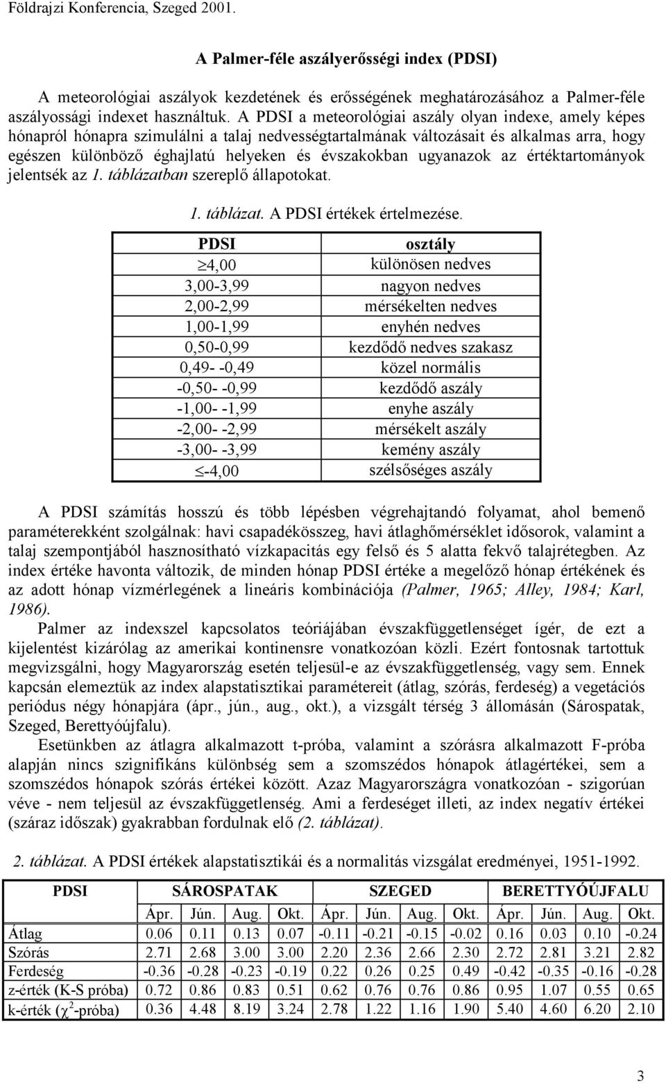 ugyanazok az értéktartományok jelentsék az 1. táblázatban szereplő állapotokat. 1. táblázat. A PDSI értékek értelmezése.