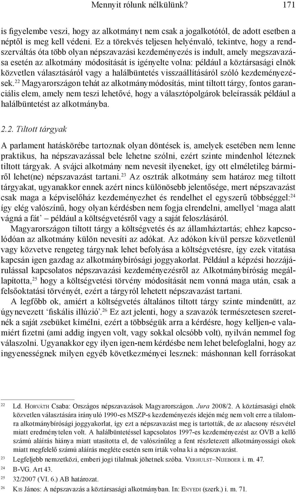 a köztársasági elnök közvetlen választásáról vagy a halálbüntetés visszaállításáról szóló kezdeményezések.