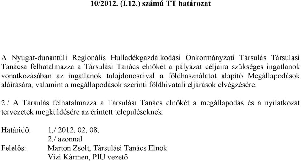 ) számú TT határozat A Tanácsa felhatalmazza a Társulási Tanács elnökét a pályázat céljaira szükséges ingatlanok vonatkozásában az