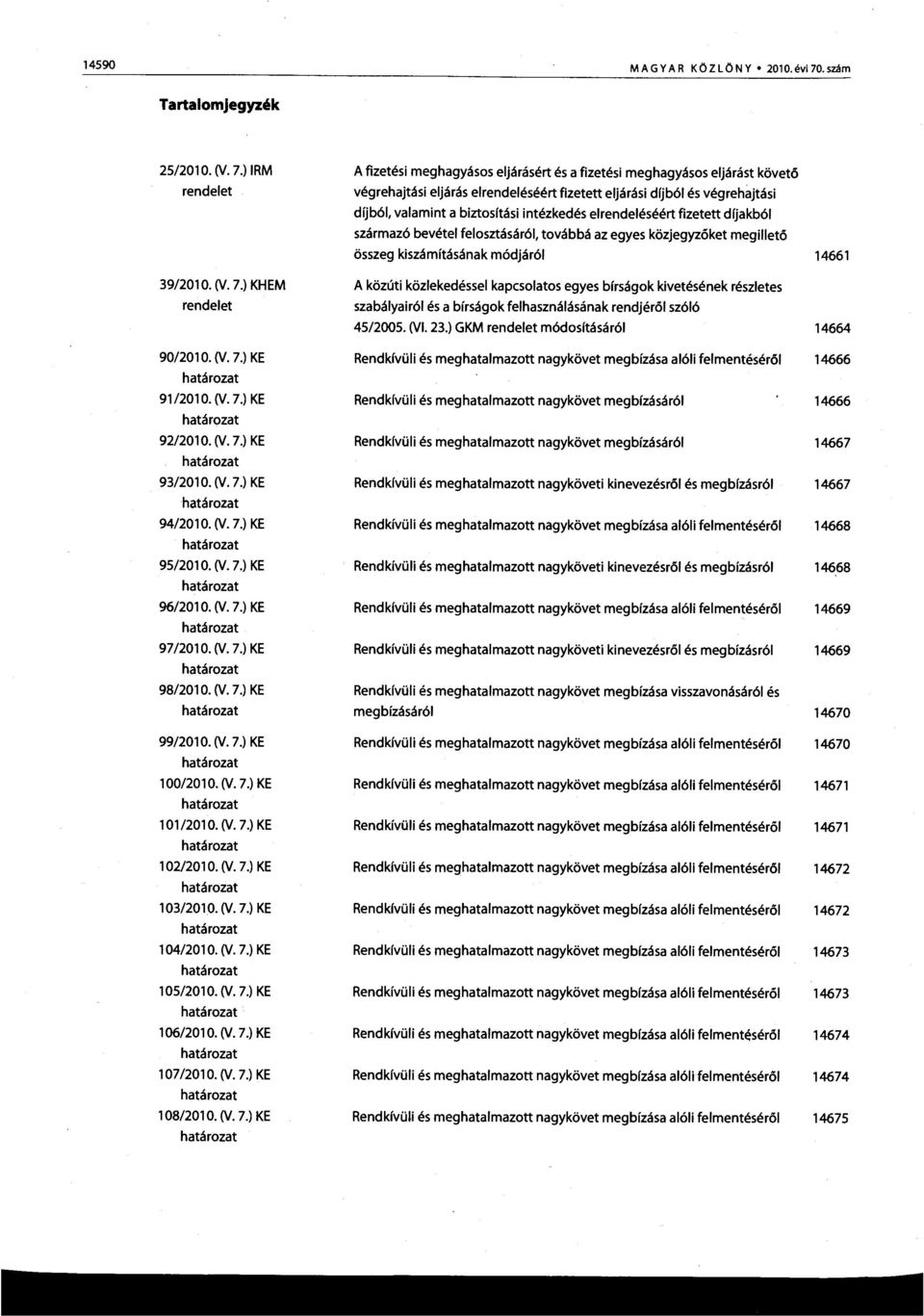 intézkedés elrendeléséért fizetett díjakból származó bevétel felosztásáról, továbbá az egyes közjegyzőket megillető összeg kiszámításának módjáról 14661 39/2010. (V. 7.