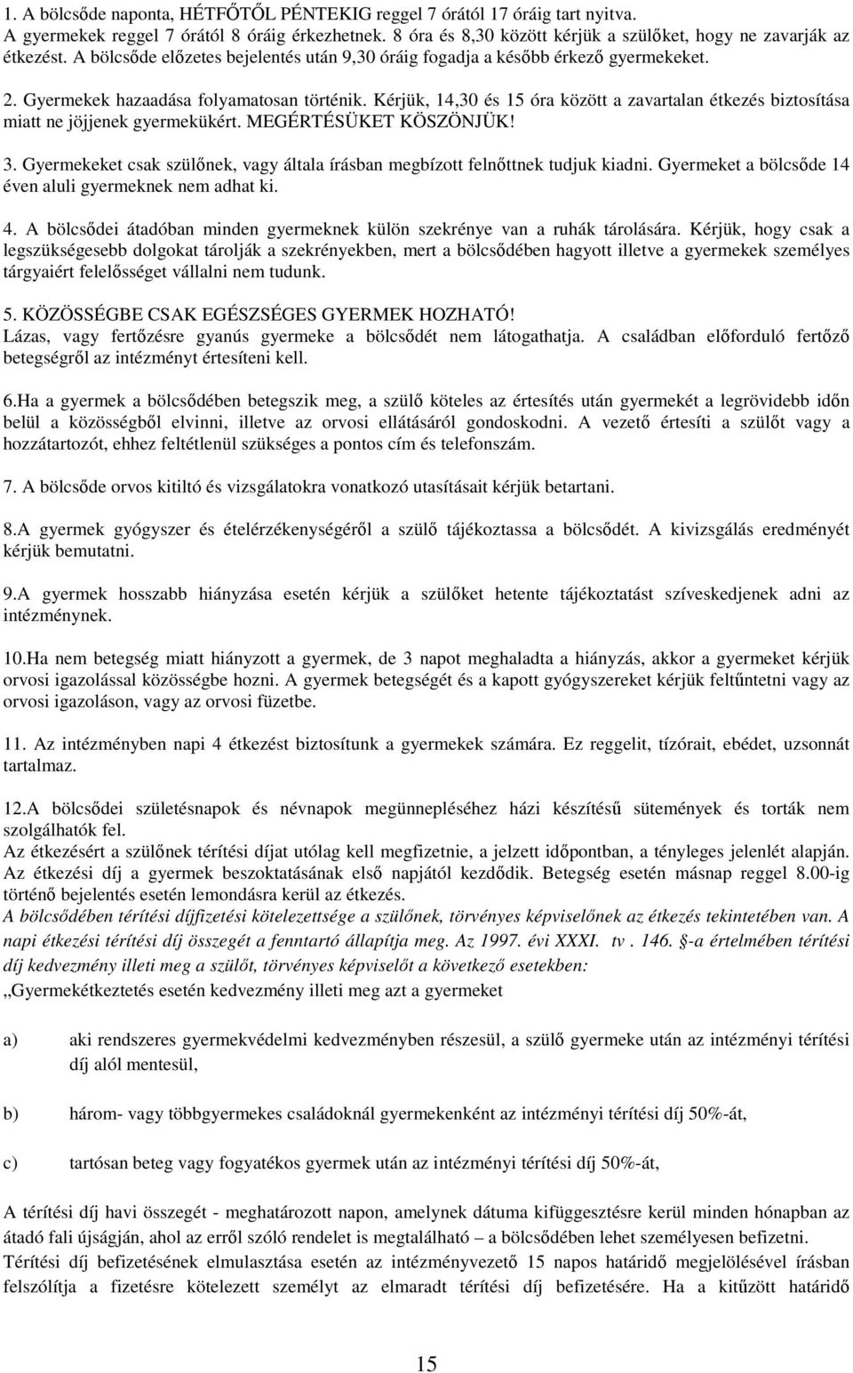 Kérjük, 14,30 és 15 óra között a zavartalan étkezés biztsítása miatt ne jöjjenek gyermekükért. MEGÉRTÉSÜKET KÖSZÖNJÜK! 3.