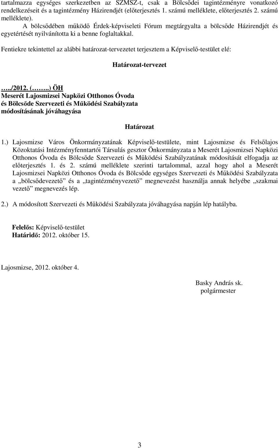 Fentiekre tekintettel az alábbi határzat-tervezetet terjesztem a Képviselı-testület elé: Határzat-tervezet../2012. (.