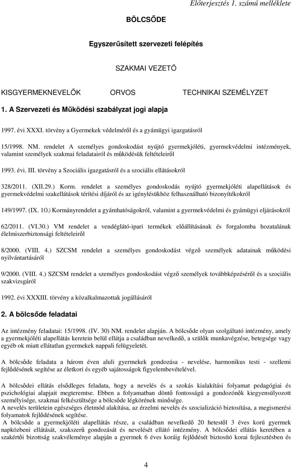 rendelet A személyes gndskdást nyújtó gyermekjóléti, gyermekvédelmi intézmények, valamint személyek szakmai feladatairól és mőködésük feltételeirıl 1993. évi. III.