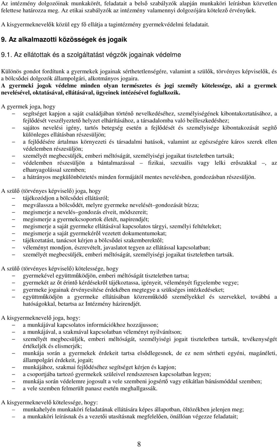 Az ellátttak és a szlgáltatást végzık jgainak védelme Különös gndt frdítunk a gyermekek jgainak sérthetetlenségére, valamint a szülık, törvényes képviselık, és a bölcsıdei dlgzók államplgári,