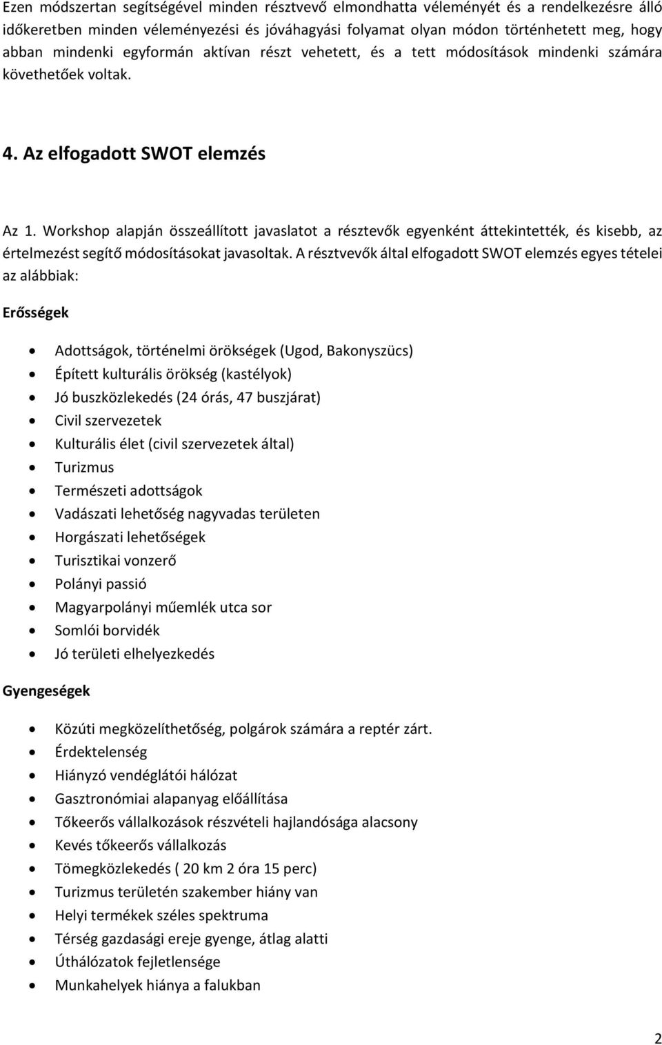 Workshop alapján összeállított javaslatot a résztevők egyenként áttekintették, és kisebb, az értelmezést segítő módosításokat javasoltak.