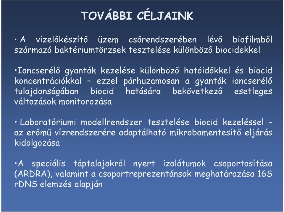 esetleges változások monitorozása Laboratóriumi modellrendszer tesztelése biocid kezeléssel az erımő vízrendszerére adaptálható mikrobamentesítı