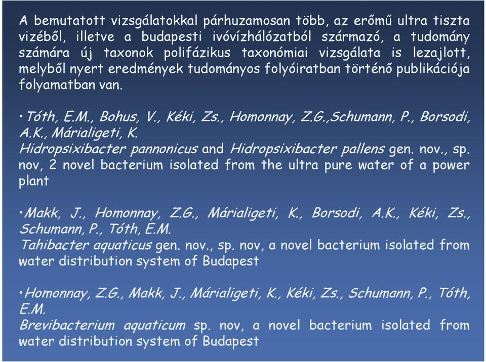 Hidropsixibacter pannonicus and Hidropsixibacter pallens gen. nov., sp. nov, 2 novel bacterium isolated from the ultra pure water of a power plant Makk, J., Homonnay, Z.G., Márialigeti, K.