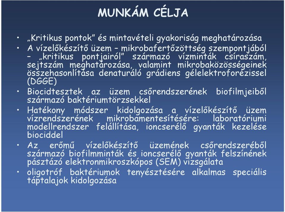 Hatékony módszer kidolgozása a vízelıkészítı üzem vízrendszerének mikrobamentesítésére: laboratóriumi modellrendszer felállítása, ioncserélı gyanták kezelése biociddel Az erımő vízelıkészítı