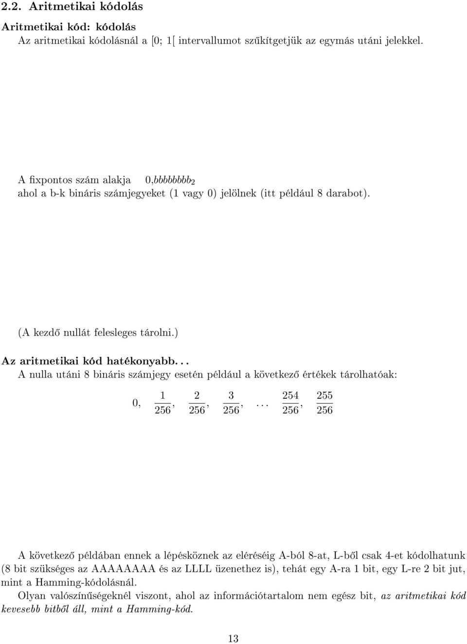 .. A nulla utáni 8 bináris számjegy esetén például a következ értékek tárolhatóak: 0, 256, 2 256, 3 256,.