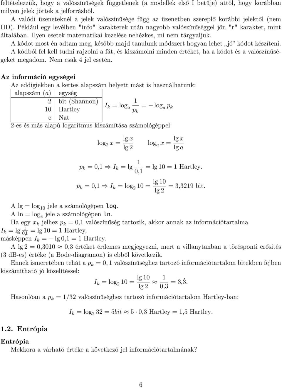 Ilyen esetek matematikai kezelése nehézkes, mi nem tárgyaljuk. A kódot most én adtam meg, kés bb majd tanulunk módszert hogyan lehet jó kódot készíteni.