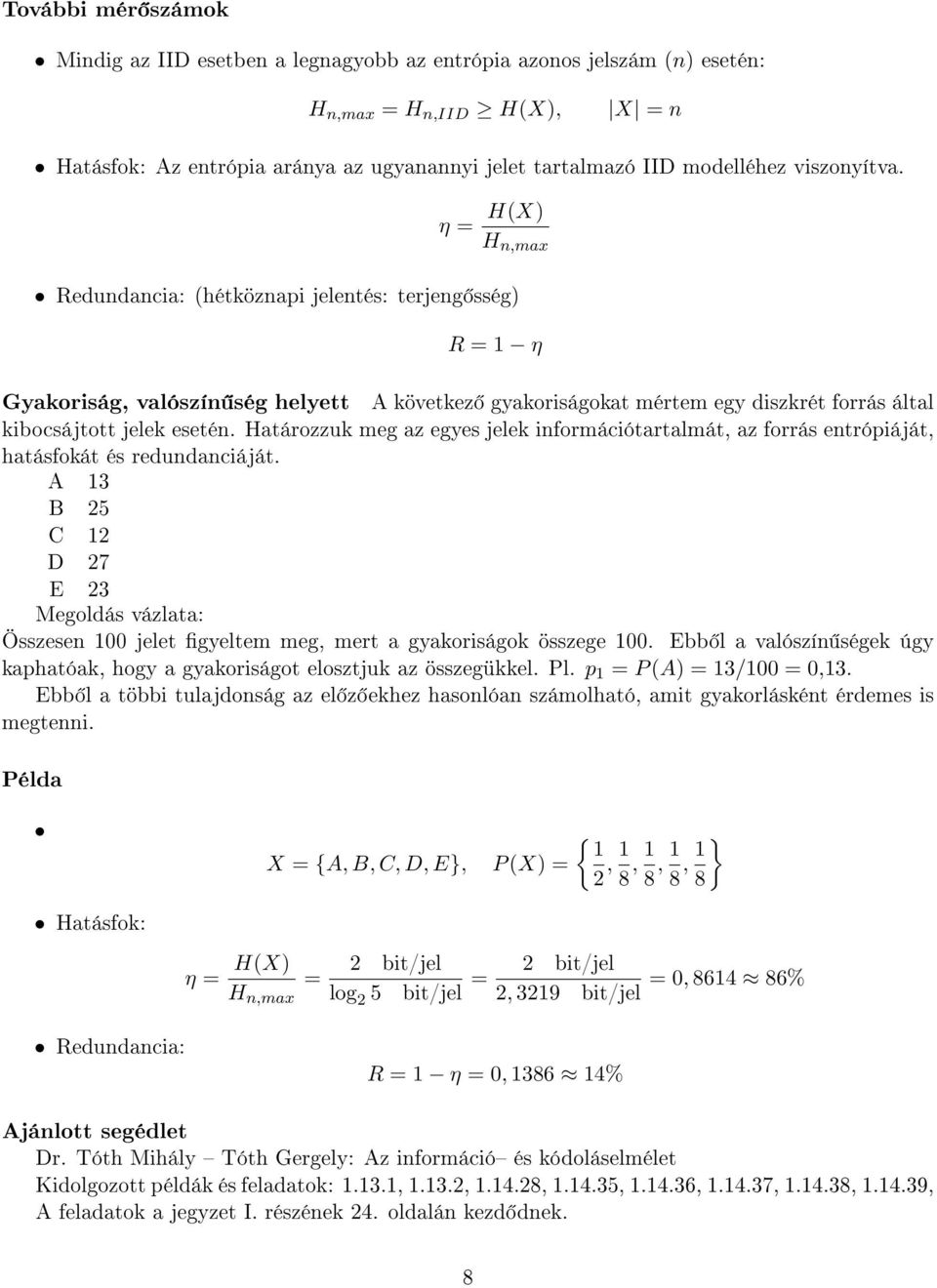 η = H(X) H n,max Redundancia: (hétköznapi jelentés: terjeng sség) R = η Gyakoriság, valószín ség helyett A következ gyakoriságokat mértem egy diszkrét forrás által kibocsájtott jelek esetén.