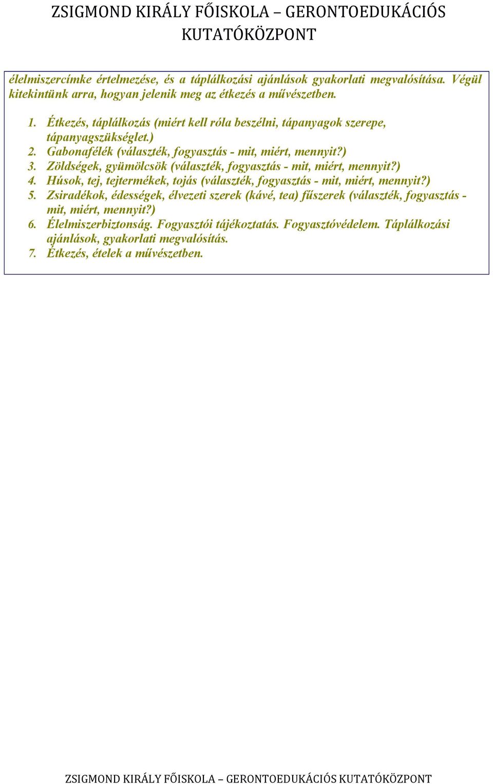 Zöldségek, gyümölcsök (választék, fogyasztás - mit, miért, mennyit?) 4. Húsok, tej, tejtermékek, tojás (választék, fogyasztás - mit, miért, mennyit?) 5.