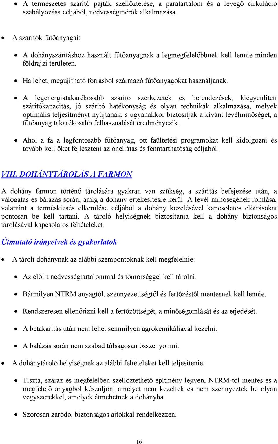 A legenergiatakarékosabb szárító szerkezetek és berendezések, kiegyenlített szárítókapacitás, jó szárító hatékonyság és olyan technikák alkalmazása, melyek optimális teljesítményt nyújtanak, s