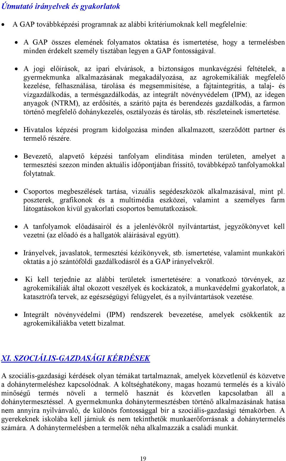 A jogi előírások, az ipari elvárások, a biztonságos munkavégzési feltételek, a gyermekmunka alkalmazásának megakadályozása, az agrokemikáliák megfelelő kezelése, felhasználása, tárolása és