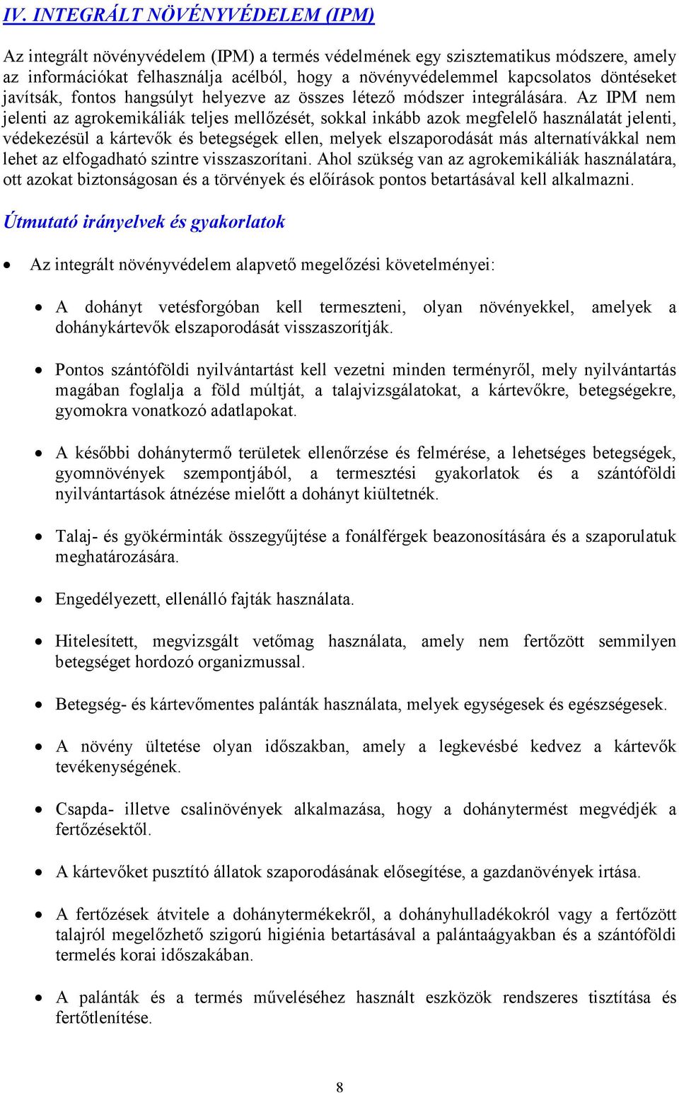 Az IPM nem jelenti az agrokemikáliák teljes mellőzését, sokkal inkább azok megfelelő használatát jelenti, védekezésül a kártevők és betegségek ellen, melyek elszaporodását más alternatívákkal nem