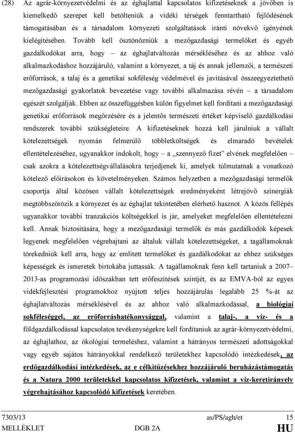 Tovább kell ösztönözniük a mezőgazdasági termelőket és egyéb gazdálkodókat arra, hogy az éghajlatváltozás mérsékléséhez és az ahhoz való alkalmazkodáshoz hozzájáruló, valamint a környezet, a táj és