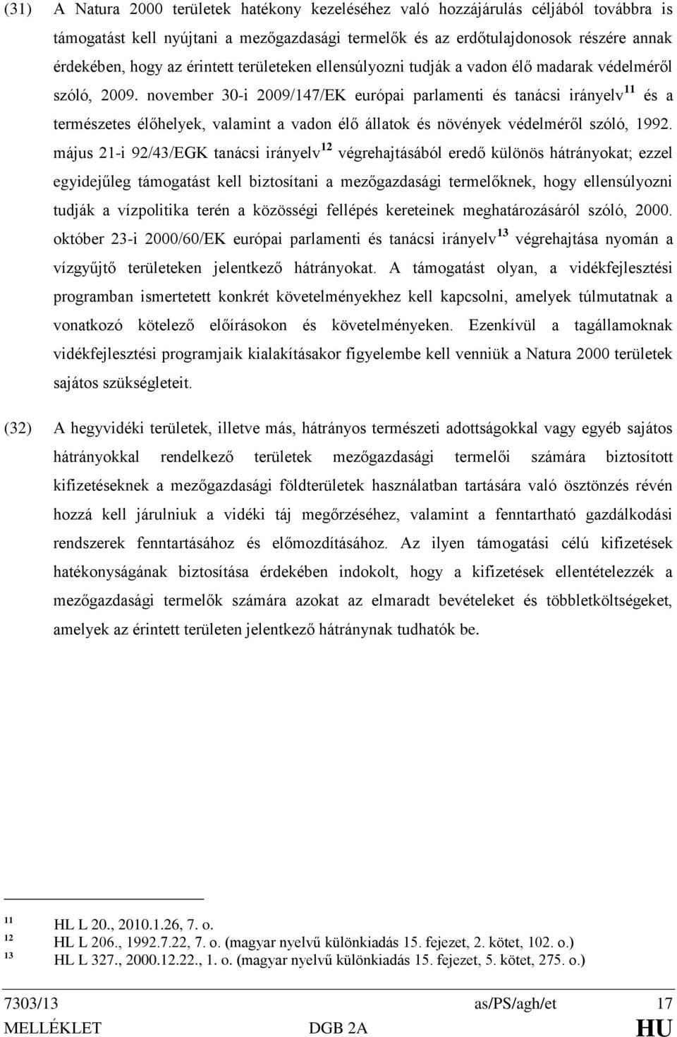 november 30-i 2009/147/EK európai parlamenti és tanácsi irányelv 11 és a természetes élőhelyek, valamint a vadon élő állatok és növények védelméről szóló, 1992.