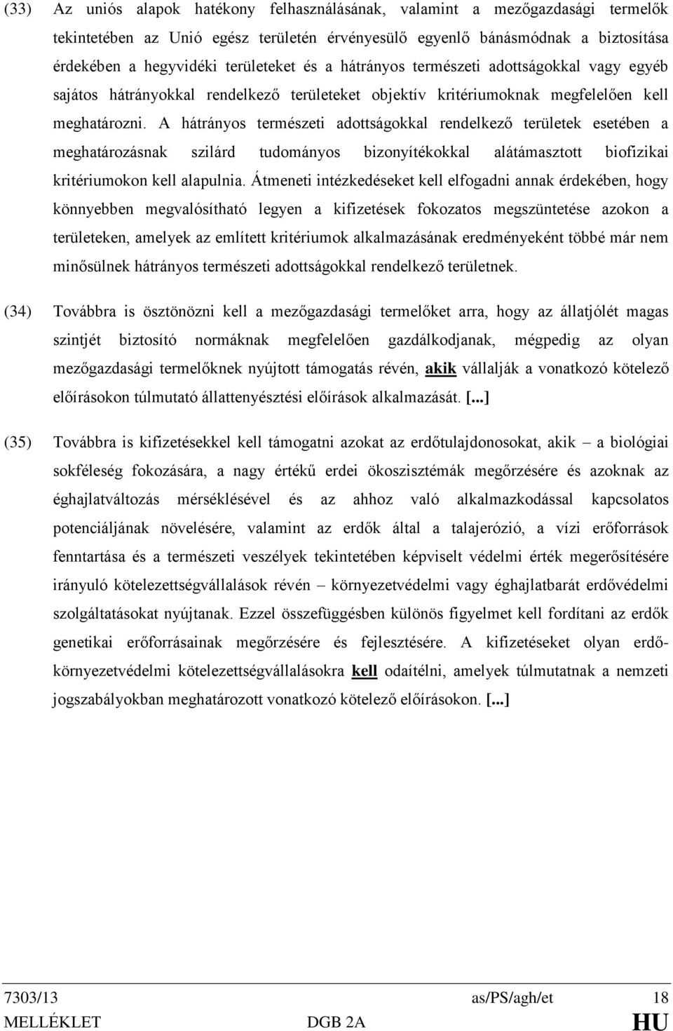 A hátrányos természeti adottságokkal rendelkező területek esetében a meghatározásnak szilárd tudományos bizonyítékokkal alátámasztott biofizikai kritériumokon kell alapulnia.