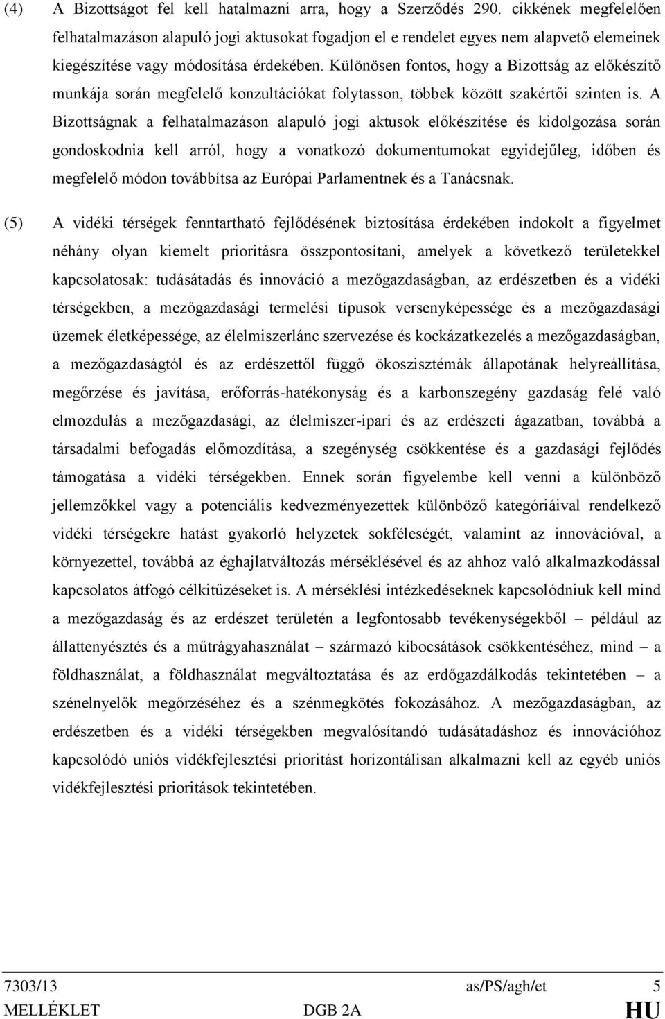 Különösen fontos, hogy a Bizottság az előkészítő munkája során megfelelő konzultációkat folytasson, többek között szakértői szinten is.