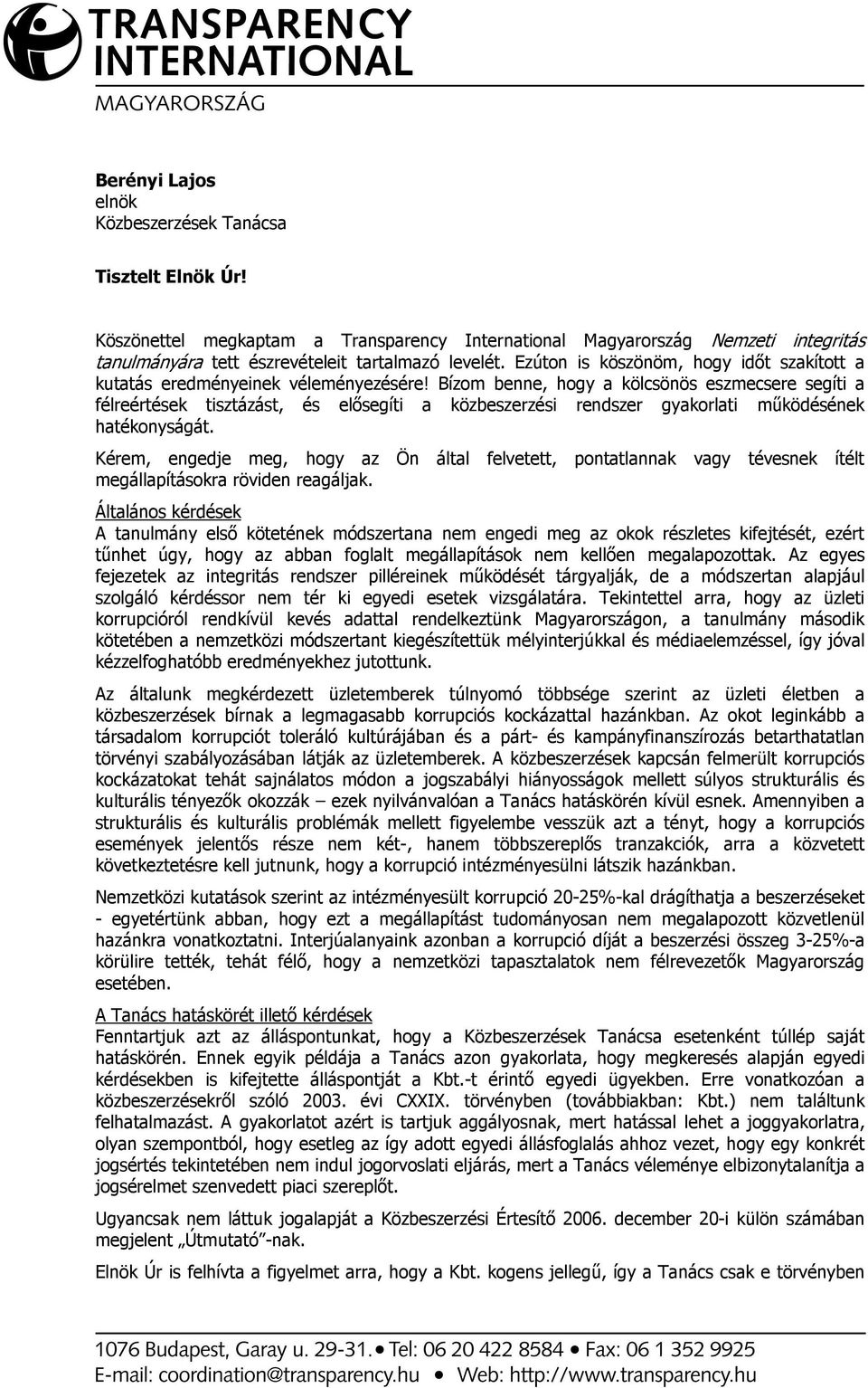 Bízom benne, hogy a kölcsönös eszmecsere segíti a félreértések tisztázást, és elısegíti a közbeszerzési rendszer gyakorlati mőködésének hatékonyságát.