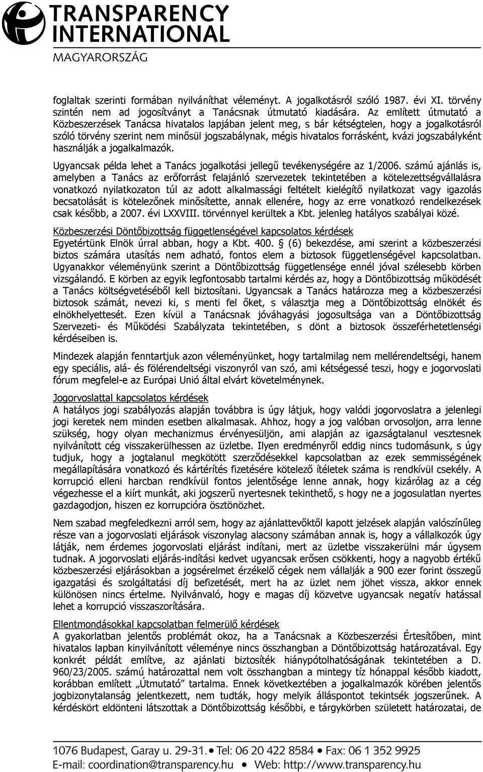 jogszabályként használják a jogalkalmazók. Ugyancsak példa lehet a Tanács jogalkotási jellegő tevékenységére az 1/2006.