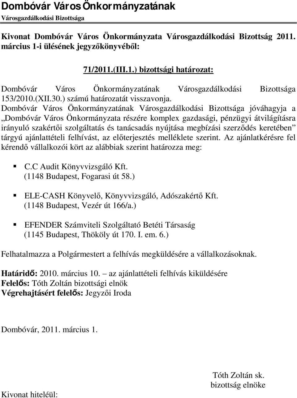 Dombóvár Város Önkormányzatának Városgazdálkodási Bizottsága jóváhagyja a Dombóvár Város Önkormányzata részére komplex gazdasági, pénzügyi átvilágításra irányuló szakértői szolgáltatás és tanácsadás