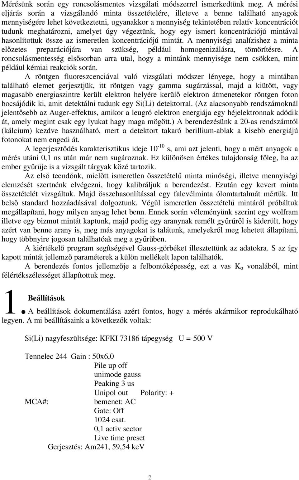 meghatározni, amelyet úgy végeztünk, hogy egy ismert koncentrációjú mintával hasonlítottuk össze az ismeretlen koncentrációjú mintát.