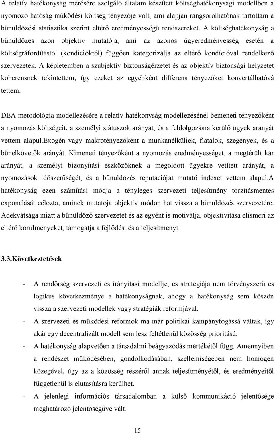 A költséghatékonyság a bűnüldözés azon objektív mutatója, ami az azonos ügyeredményesség esetén a költségráfordítástól (kondícióktól) függően kategorizálja az eltérő kondícióval rendelkező