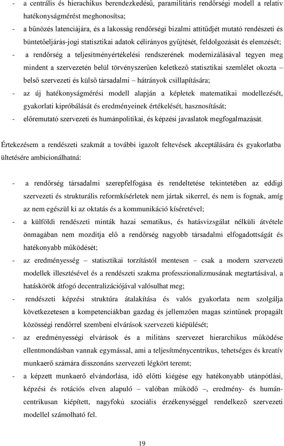 szervezetén belül törvényszerűen keletkező statisztikai szemlélet okozta belső szervezeti és külső társadalmi hátrányok csillapítására; - az új hatékonyságmérési modell alapján a képletek matematikai