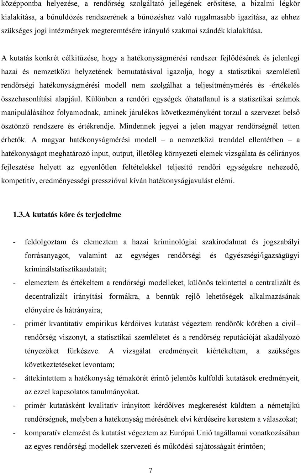 A kutatás konkrét célkitűzése, hogy a hatékonyságmérési rendszer fejlődésének és jelenlegi hazai és nemzetközi helyzetének bemutatásával igazolja, hogy a statisztikai szemléletű rendőrségi