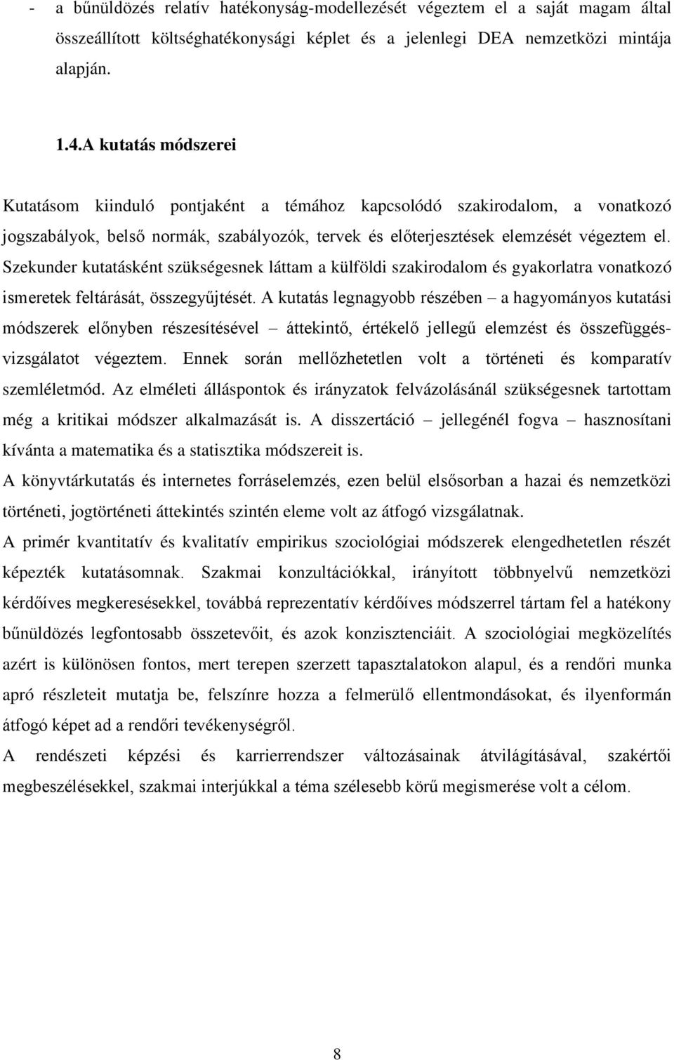 Szekunder kutatásként szükségesnek láttam a külföldi szakirodalom és gyakorlatra vonatkozó ismeretek feltárását, összegyűjtését.