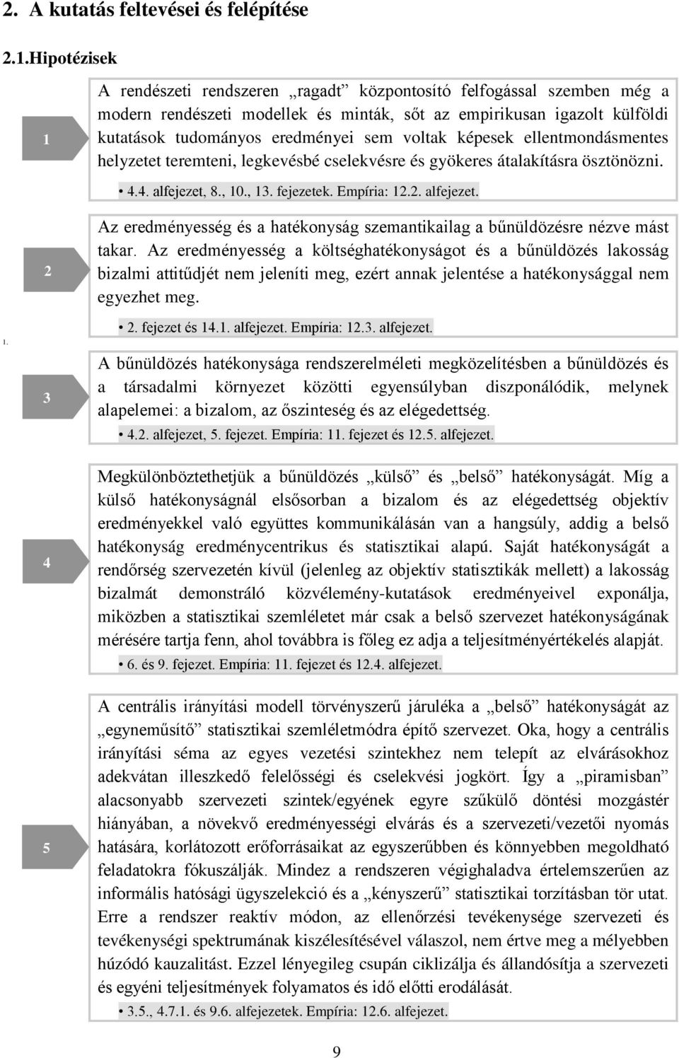 voltak képesek ellentmondásmentes helyzetet teremteni, legkevésbé cselekvésre és gyökeres átalakításra ösztönözni. 4.4. alfejezet, 8., 10