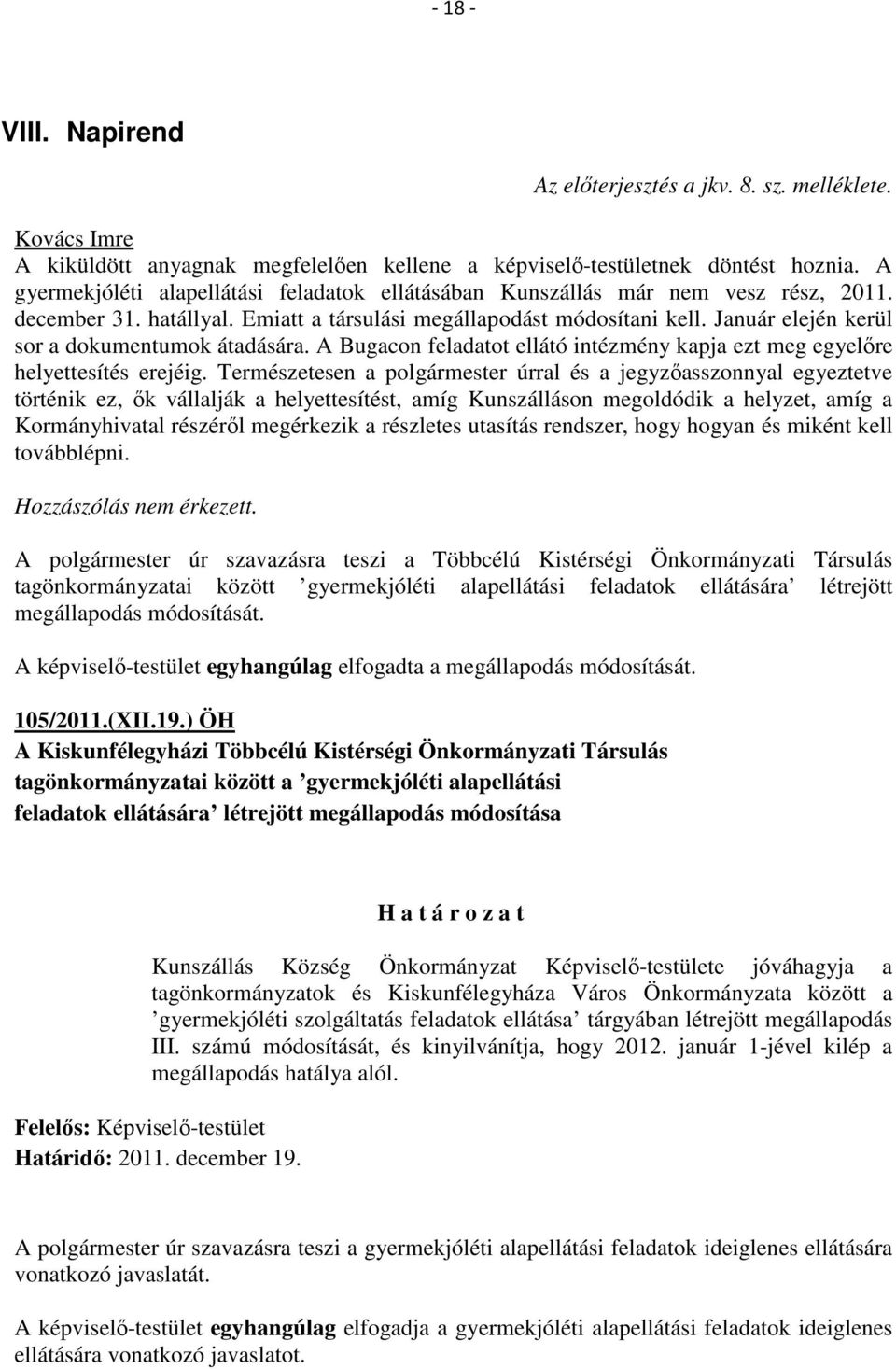 Január elején kerül sor a dokumentumok átadására. A Bugacon feladatot ellátó intézmény kapja ezt meg egyelőre helyettesítés erejéig.