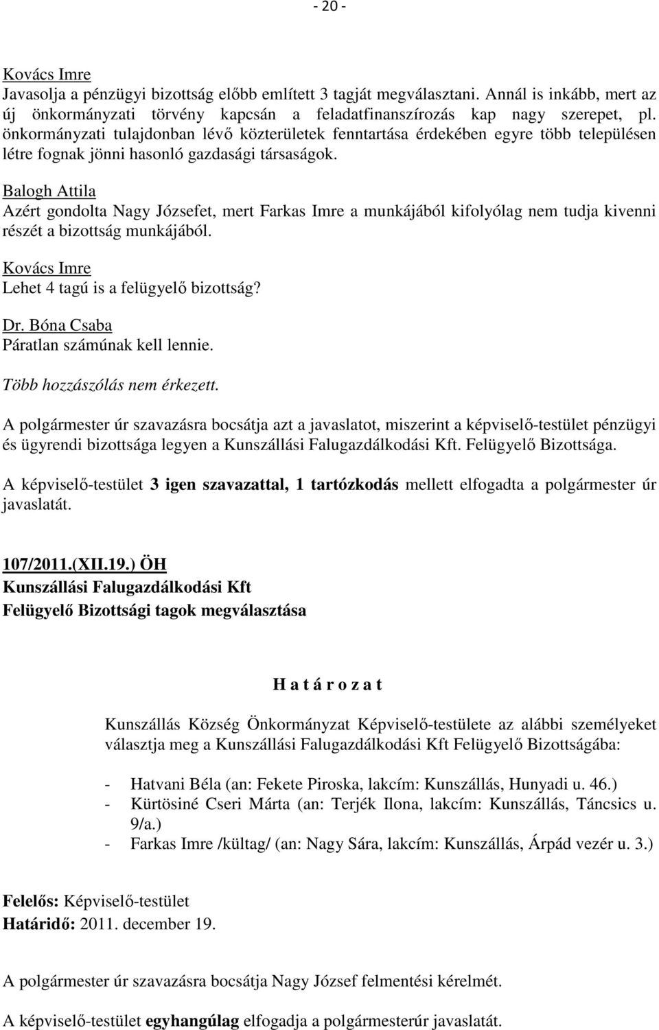 Balogh Attila Azért gondolta Nagy Józsefet, mert Farkas Imre a munkájából kifolyólag nem tudja kivenni részét a bizottság munkájából. Lehet 4 tagú is a felügyelő bizottság? Dr.