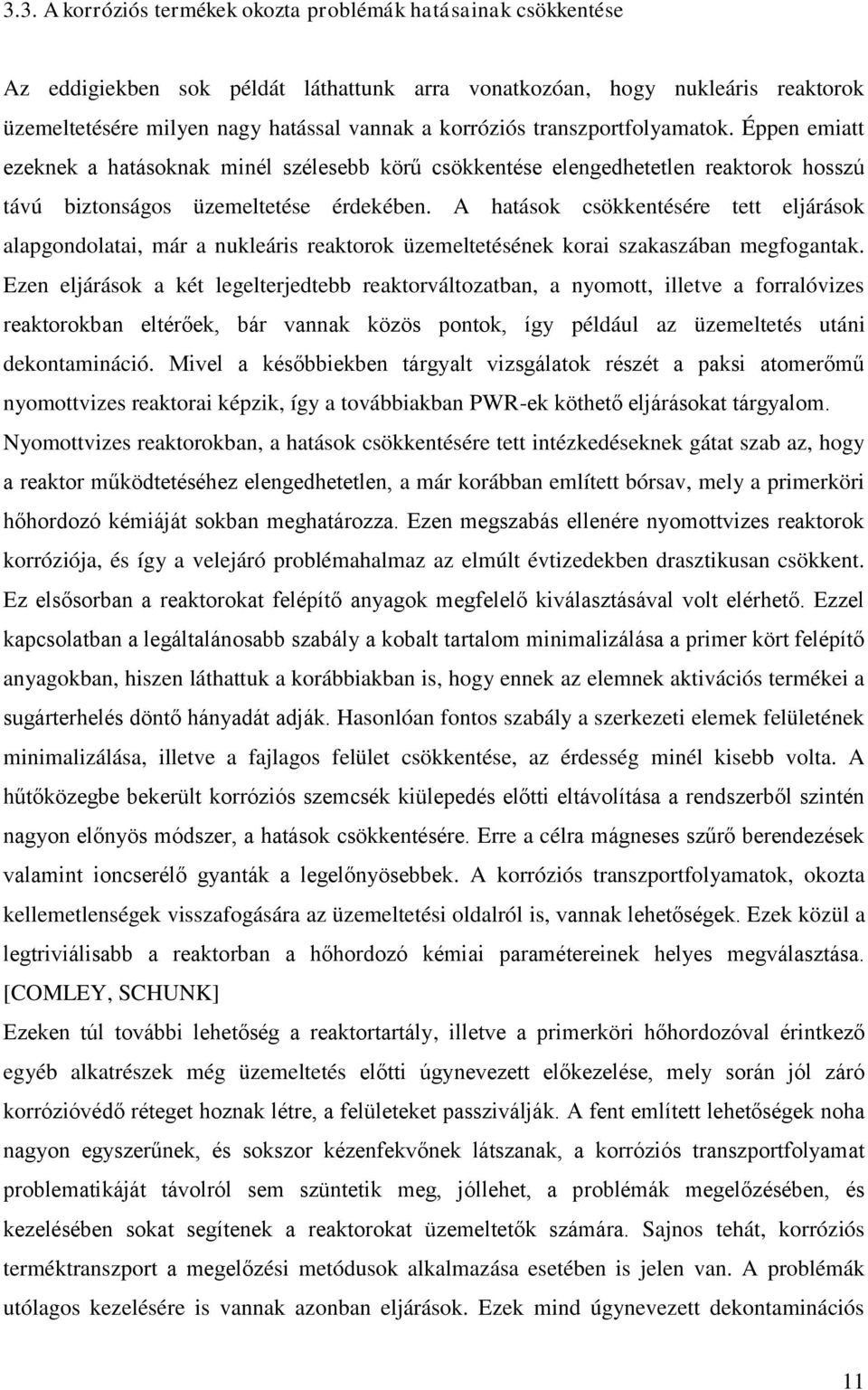 A hatások csökkentésére tett eljárások alapgondolatai, már a nukleáris reaktorok üzemeltetésének korai szakaszában megfogantak.