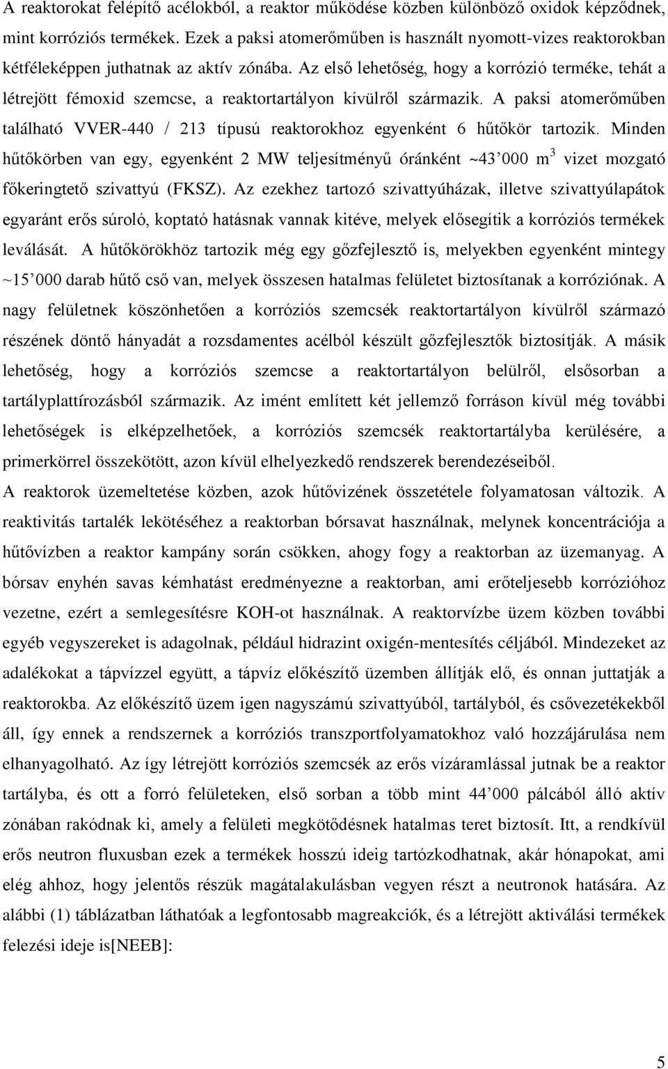 Az első lehetőség, hogy a korrózió terméke, tehát a létrejött fémoxid szemcse, a reaktortartályon kívülről származik.