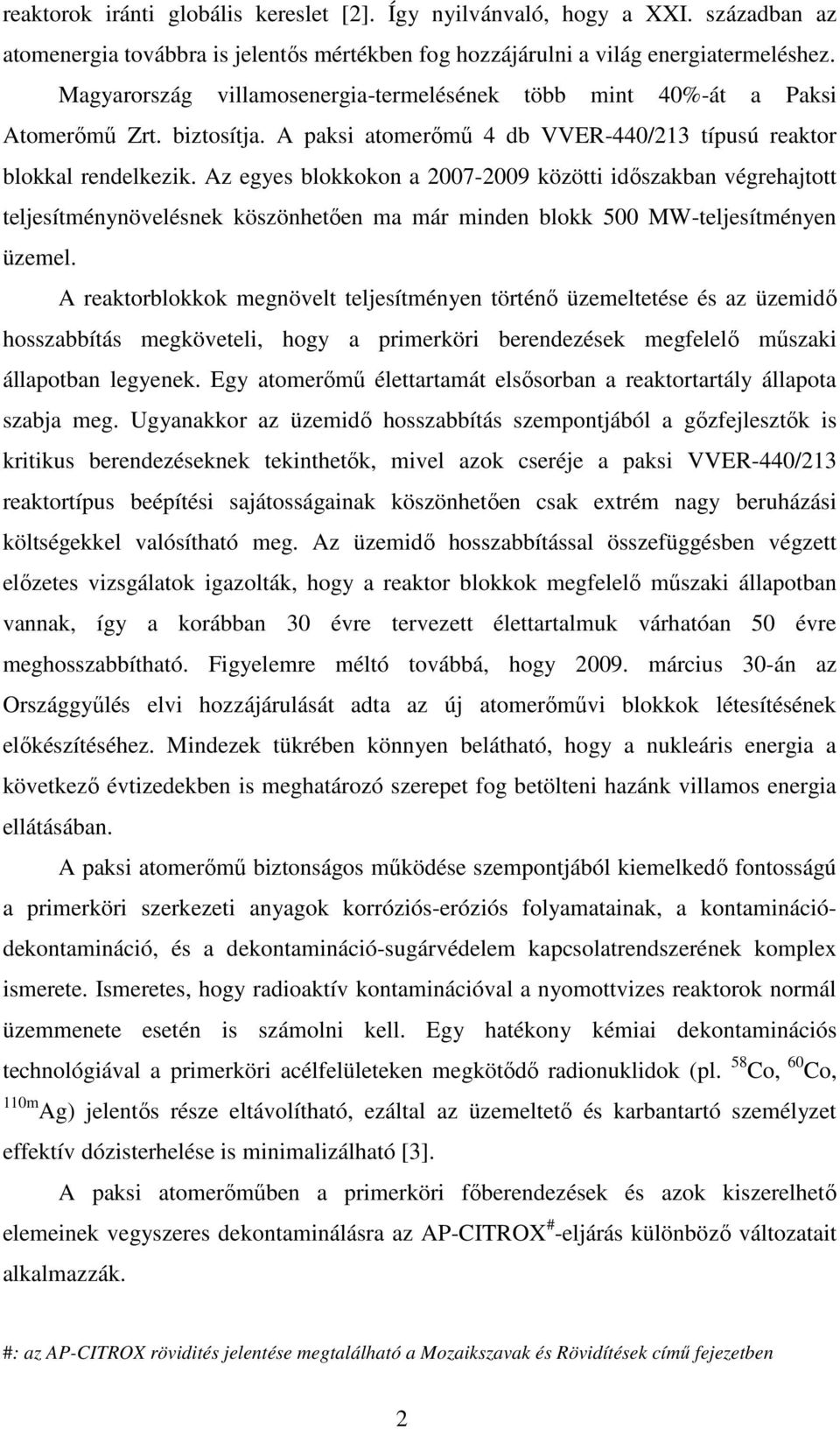 Az egyes blokkokon a 2007-2009 közötti időszakban végrehajtott teljesítménynövelésnek köszönhetően ma már minden blokk 500 MW-teljesítményen üzemel.