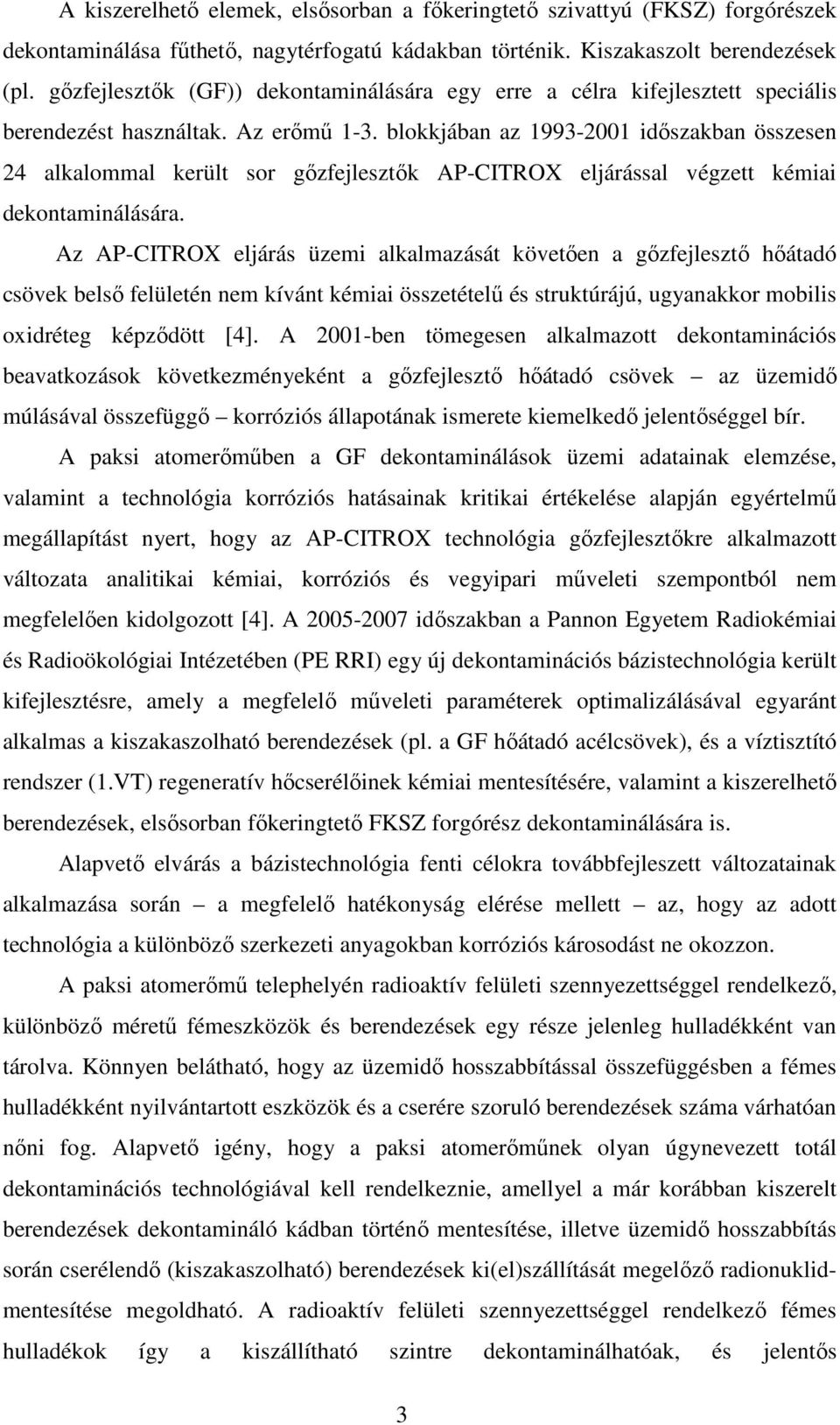 blokkjában az 1993-2001 időszakban összesen 24 alkalommal került sor gőzfejlesztők AP-CITROX eljárással végzett kémiai dekontaminálására.