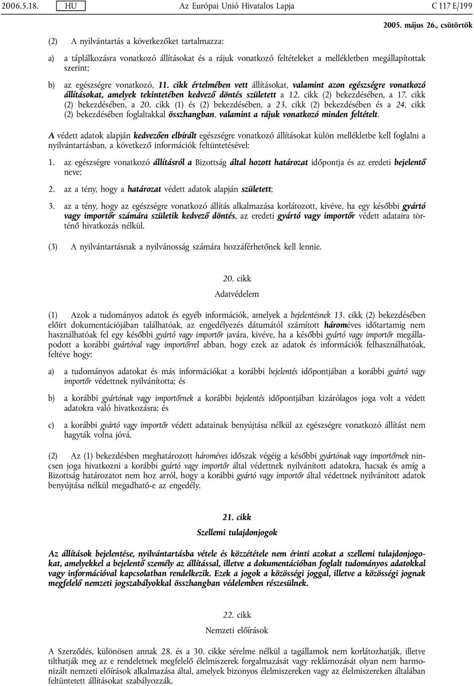 cikk (2) bekezdésében, a 20. cikk (1) és (2) bekezdésében, a 23. cikk (2) bekezdésében és a 24. cikk (2) bekezdésében foglaltakkal összhangban, valamint a rájuk vonatkozó minden feltételt.