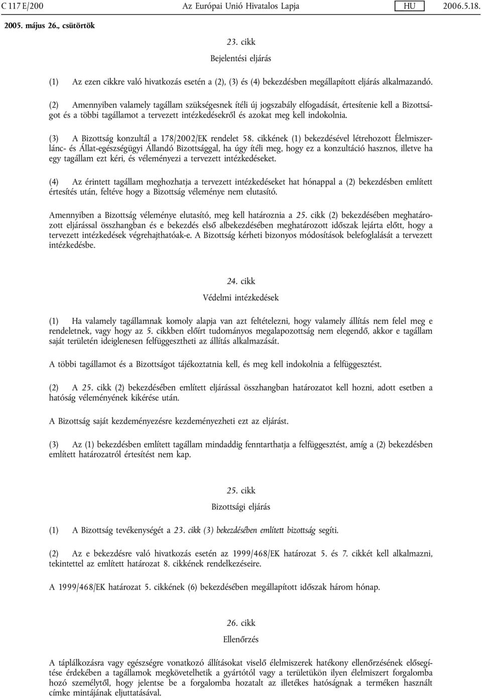 (3) A Bizottság konzultál a 178/2002/EK rendelet 58.