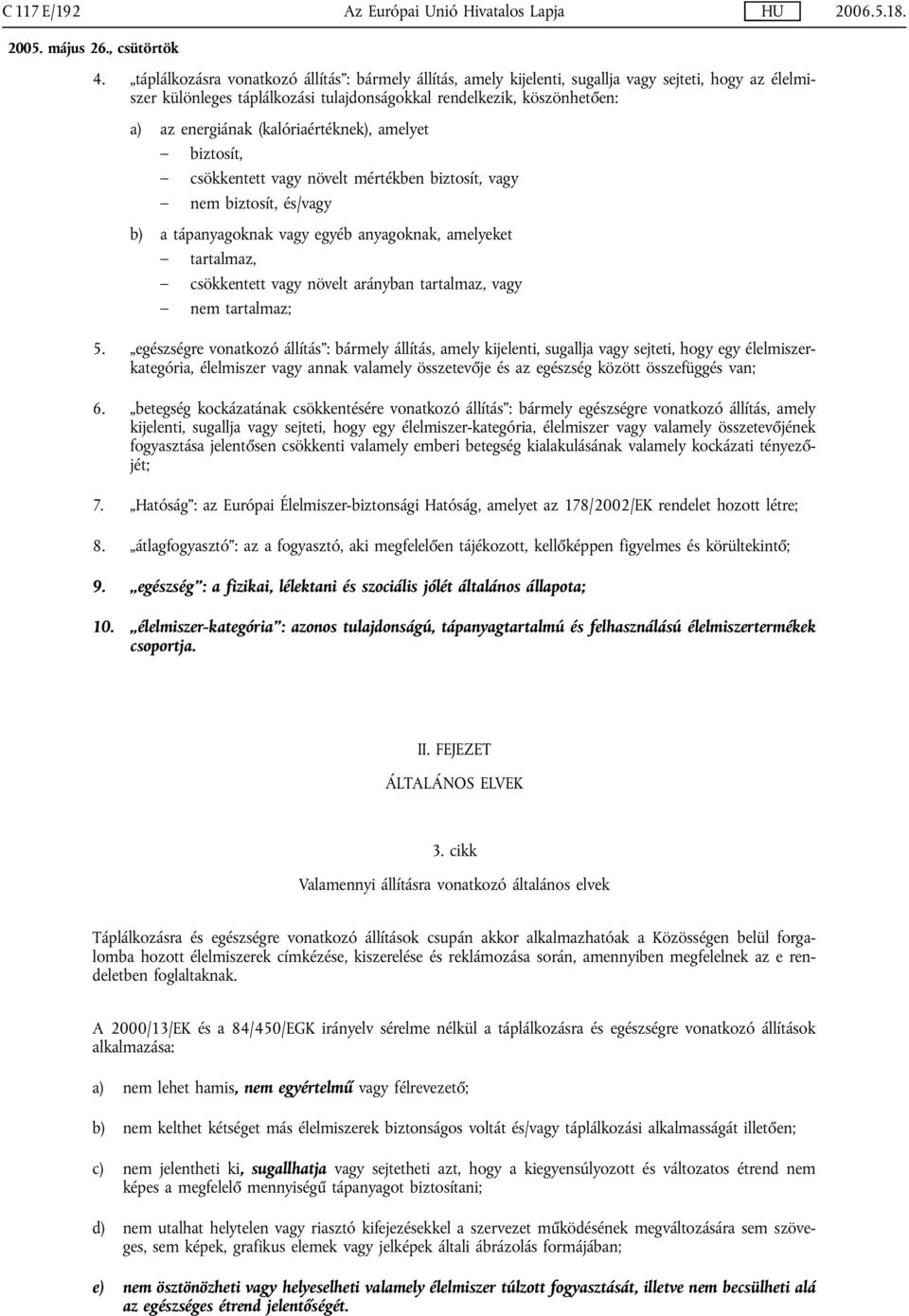 (kalóriaértéknek), amelyet biztosít, csökkentett vagy növelt mértékben biztosít, vagy nem biztosít, és/vagy b) a tápanyagoknak vagy egyéb anyagoknak, amelyeket tartalmaz, csökkentett vagy növelt