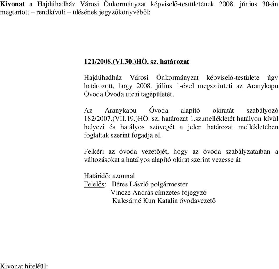 sz.mellékletét hatályon kívül helyezi és hatályos szövegét a jelen határozat mellékletében foglaltak szerint fogadja el.