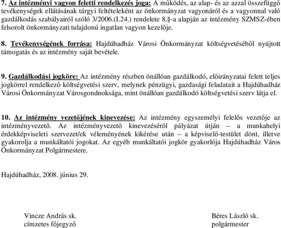 9. Gazdálkodási jogköre: Az intézmény részben önállóan gazdálkodó, előirányzatai felett teljes jogkörrel rendelkező költségvetési szerv, melynek pénzügyi, gazdasági feladatait a Hajdúhadház Városi