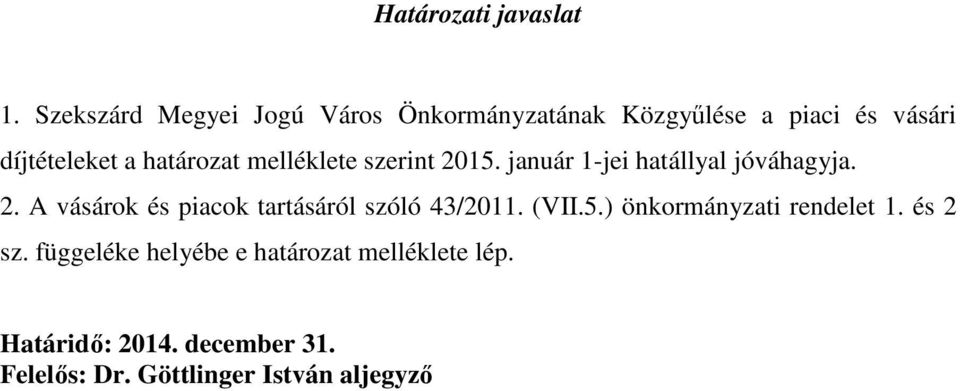 határozat melléklete szerint 2015. január 1-jei hatállyal jóváhagyja. 2. A vásárok és piacok tartásáról szóló 43/2011.