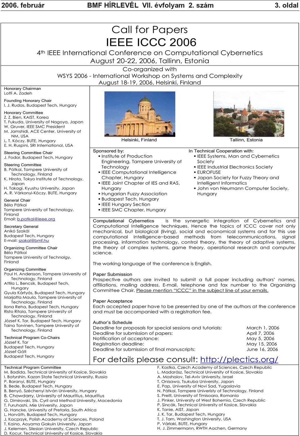 Systems and Complexity Founding Honorary Chair I. J. Rudas, Budapest Tech, Hungary Honorary Committee Z. Z. Bien, KAIST, Korea T. Fukuda, University of Nagoya, Japan W. Gruver, IEEE SMC President M.