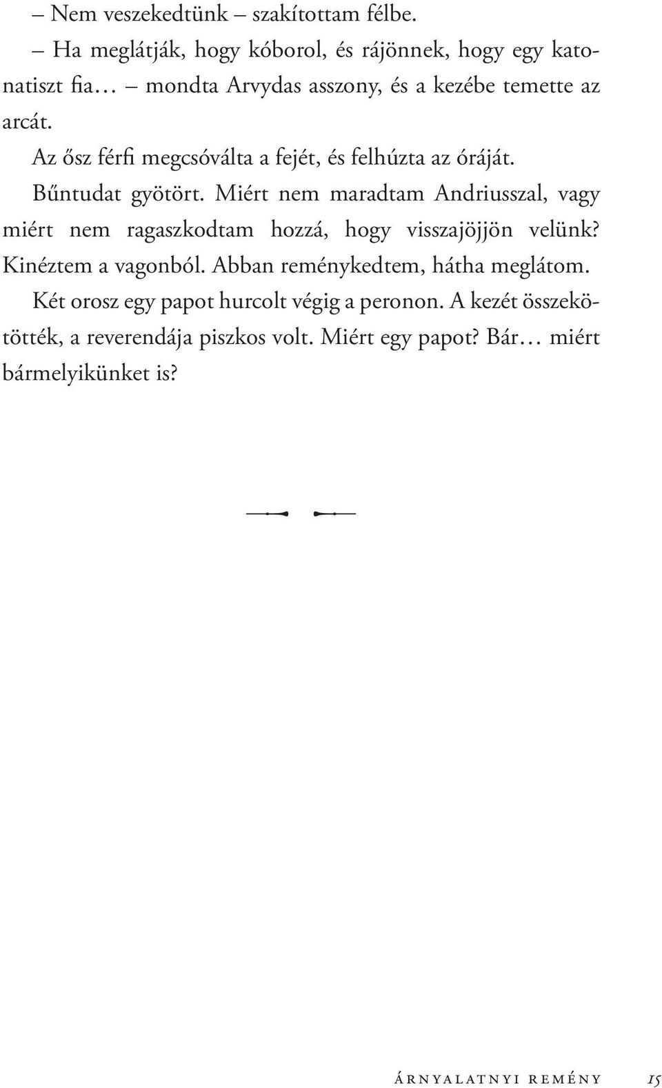 Az ősz férfi megcsóválta a fejét, és felhúzta az óráját. Bűntudat gyötört.