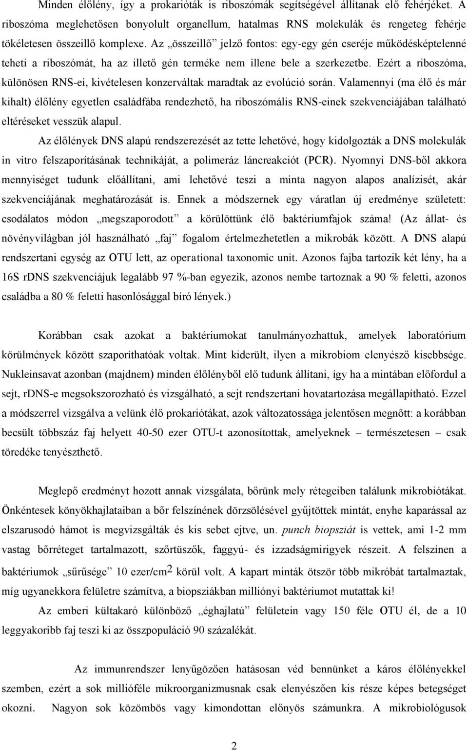 Az összeillő jelző fontos: egy-egy gén cseréje működésképtelenné teheti a riboszómát, ha az illető gén terméke nem illene bele a szerkezetbe.