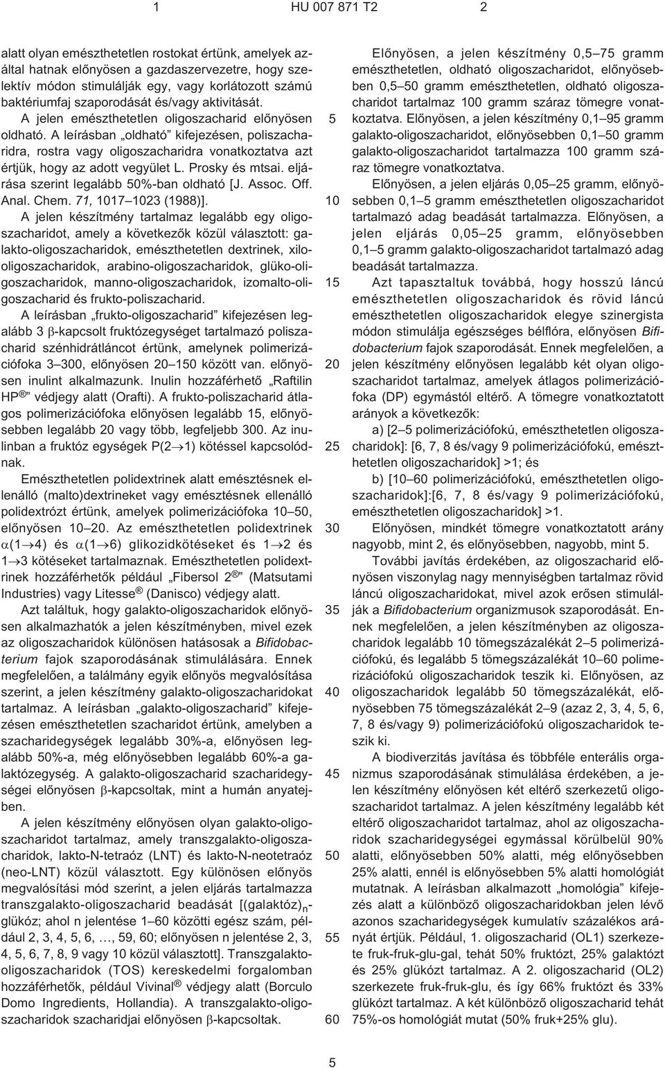 Prosky és mtsai. eljárása szerint legalább 0%-ban oldható [J. Assoc. Off. Anal. Chem. 71, 17 23 (1988)].